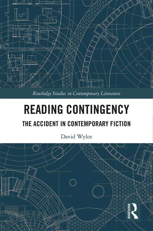 Book cover of Reading Contingency: The Accident in Contemporary Fiction (Routledge Studies in Contemporary Literature)