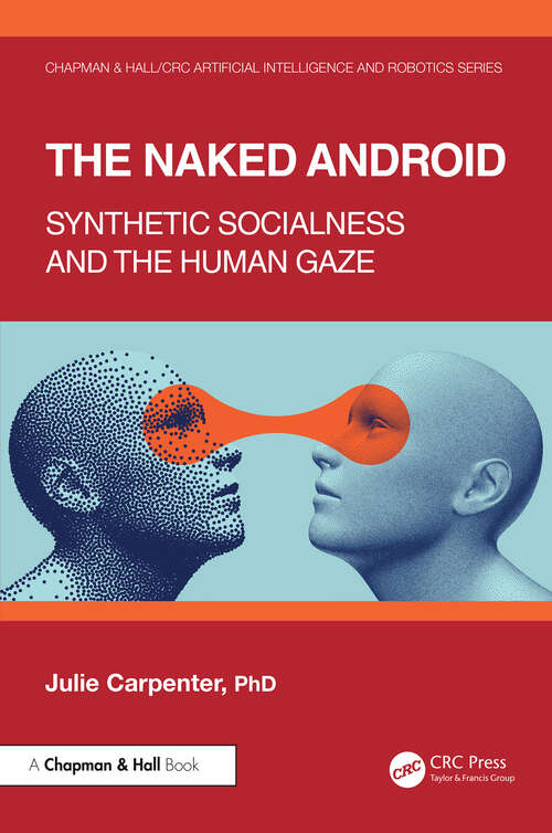 Book cover of The Naked Android: Synthetic Socialness and the Human Gaze (Chapman & Hall/CRC Artificial Intelligence and Robotics Series)