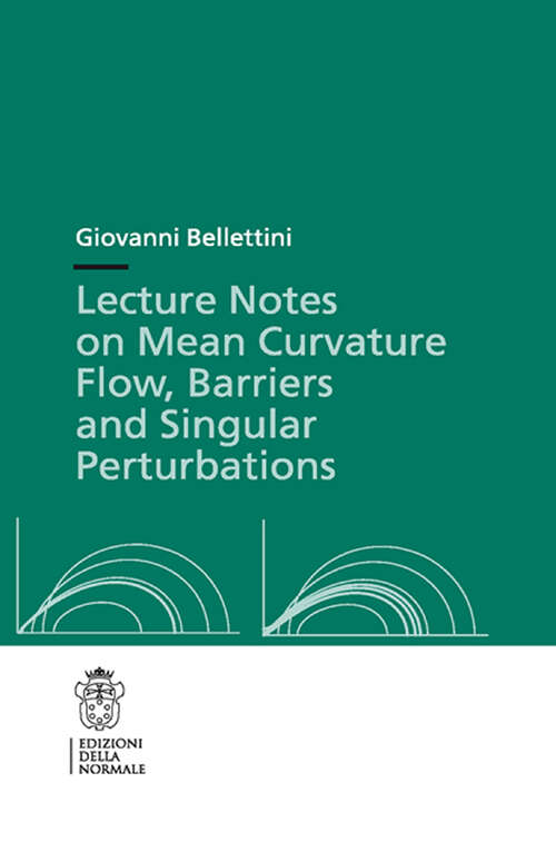 Book cover of Lecture Notes on Mean Curvature Flow: Barriers and Singular Perturbations (2014) (Publications of the Scuola Normale Superiore #12)