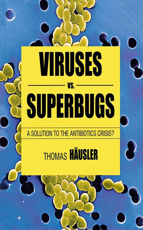 Book cover of Viruses Vs. Superbugs: A Solution to the Antibiotics Crisis? (2nd ed. 2006) (Macmillan Science)