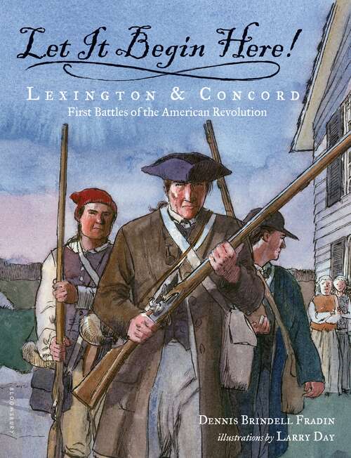 Book cover of Let It Begin Here!: Lexington & Concord: First Battles of the American Revolution