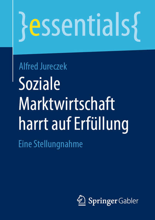 Book cover of Soziale Marktwirtschaft harrt auf Erfüllung: Eine Stellungnahme (1. Aufl. 2020) (essentials)