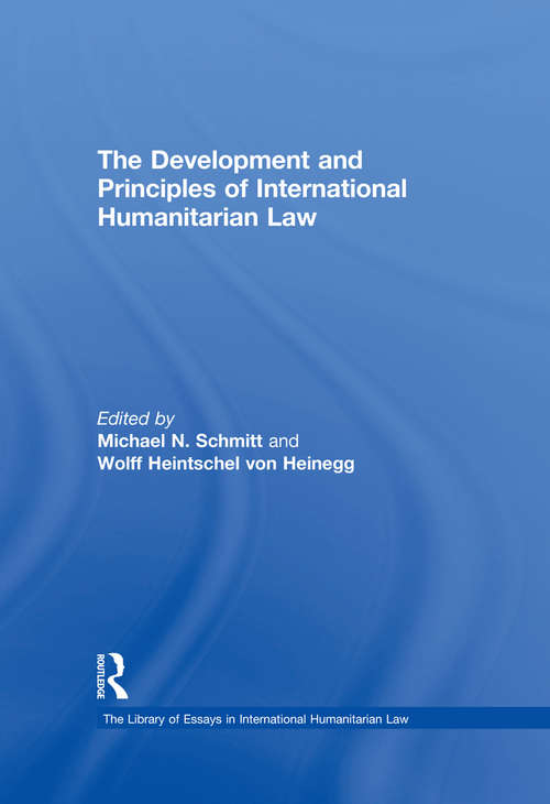 Book cover of The Development and Principles of International Humanitarian Law (The\library Of Essays In International Humanitarian Law Ser.)
