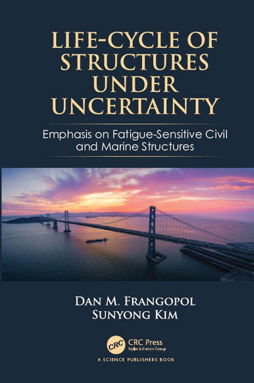 Book cover of Life-Cycle of Structures Under Uncertainty: Emphasis on Fatigue-Sensitive Civil and Marine Structures