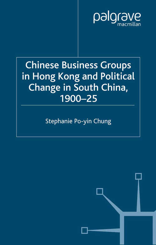 Book cover of Chinese Business Groups in Hong Kong and Political Change in South China 1900-1925 (1998) (St Antony's Series)