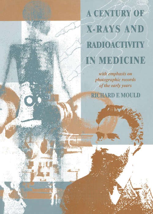 Book cover of A Century of X-Rays and Radioactivity in Medicine: With Emphasis on Photographic Records of the Early Years