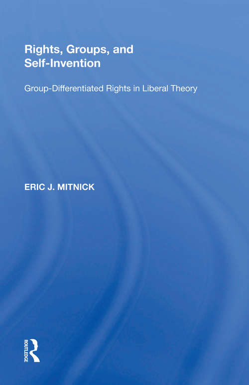 Book cover of Rights, Groups, and Self-Invention: Group-Differentiated Rights in Liberal Theory