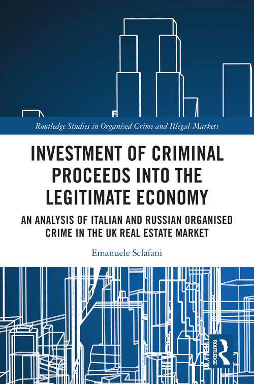 Book cover of Investment of Criminal Proceeds into the Legitimate Economy: An Analysis of Italian and Russian Organised Crime in the UK Real Estate Market (Routledge Studies in Organised Crime)