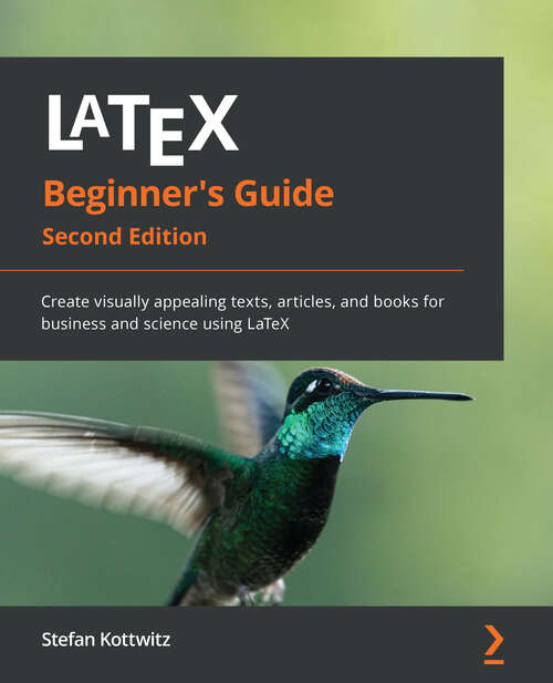 Book cover of Latex Beginner's Guide - (2nd Edition) (PDF): Create Visually Appealing Texts, Articles, And Books For Business And Science Using Latex (2)