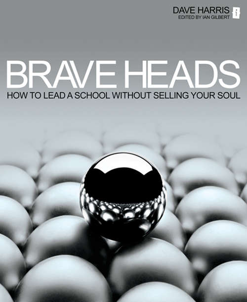 Book cover of Brave Heads: How to lead a school without selling your soul