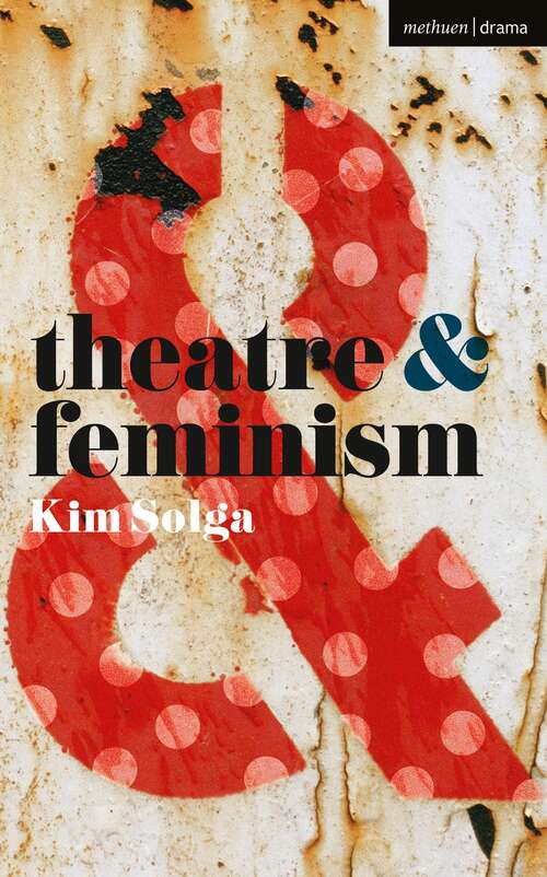 Book cover of Theatre and Feminism (1st ed. 2015) (Theatre And)