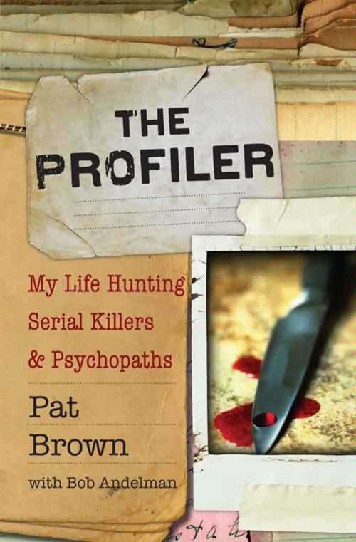 Book cover of The Profiler: My Life Hunting Serial Killers and Psychopaths