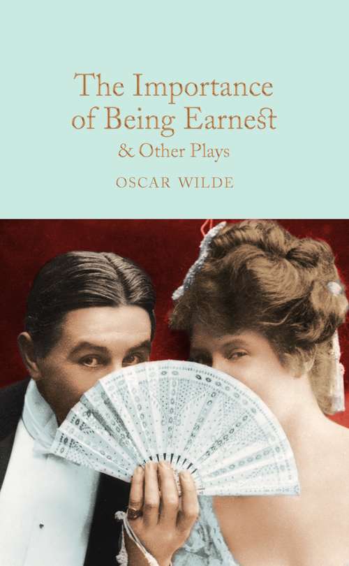 Book cover of The Importance of Being Earnest & Other Plays: Salome; Lady Windermere's Fan (Macmillan Collector's Library #101)