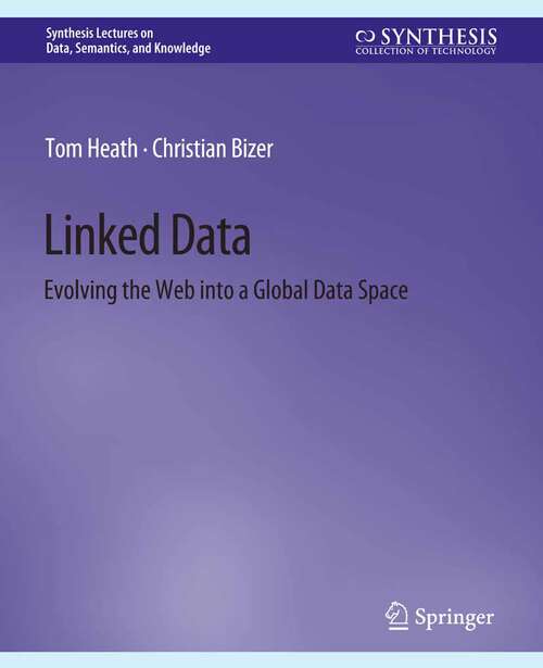 Book cover of Linked Data: Evolving the Web into a Global Data Space (Synthesis Lectures on Data, Semantics, and Knowledge)