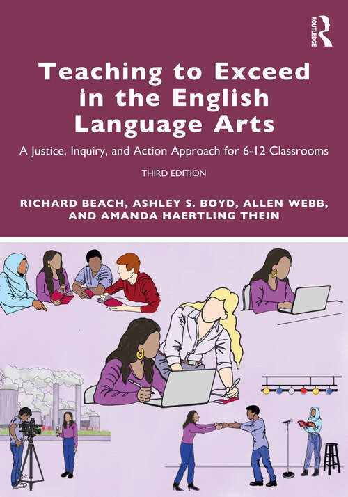 Book cover of Teaching to Exceed in the English Language Arts: A Justice, Inquiry, and Action Approach for 6-12 Classrooms (3)