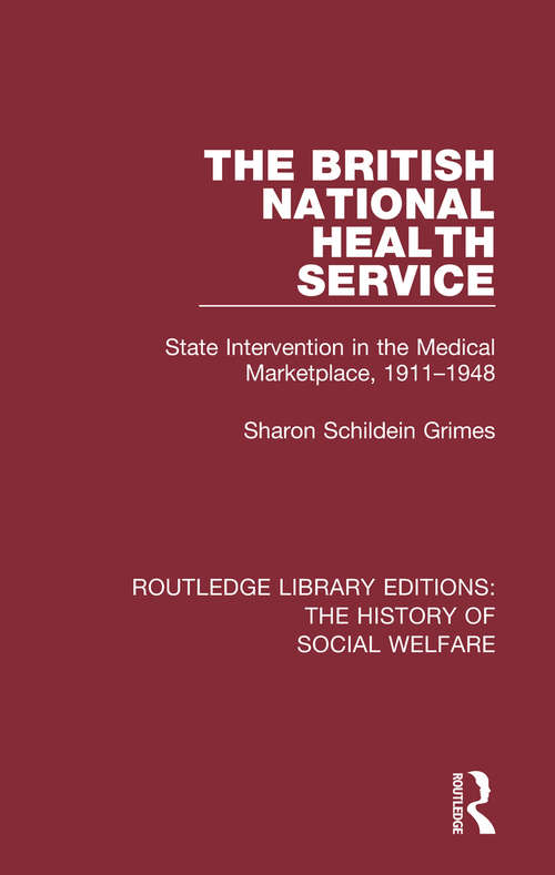 Book cover of The British National Health Service: State Intervention in the Medical Marketplace, 1911-1948 (Routledge Library Editions: The History of Social Welfare)