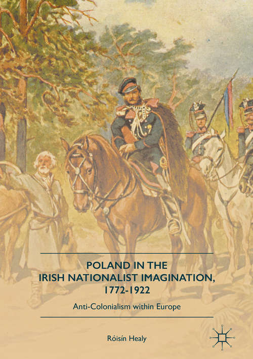 Book cover of Poland in the Irish Nationalist Imagination, 1772–1922: Anti-Colonialism within Europe