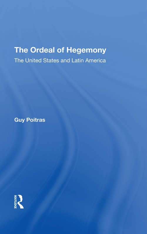 Book cover of The Ordeal Of Hegemony: The United States And Latin America
