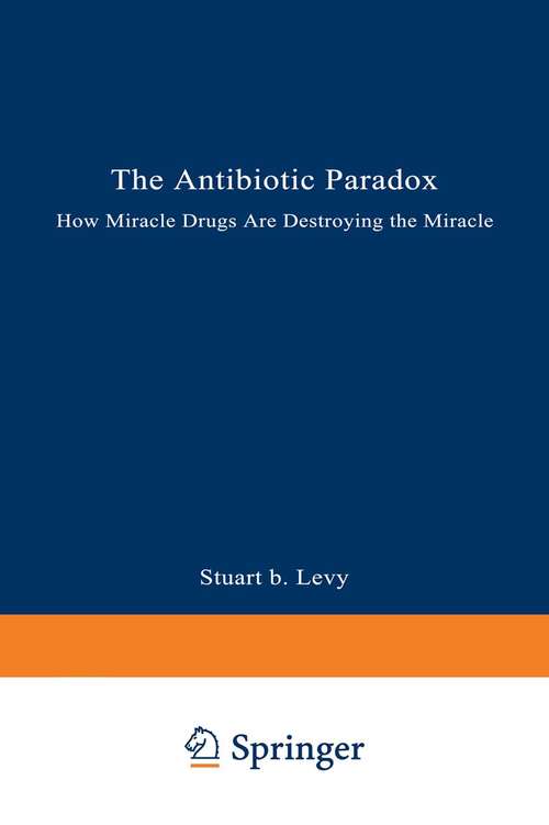 Book cover of The Antibiotic Paradox (pdf): How Miracle Drugs Are Destroying the Miracle (1992)