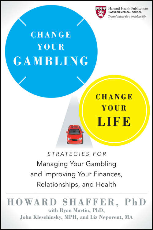 Book cover of Change Your Gambling, Change Your Life: Strategies for Managing Your Gambling and Improving Your Finances, Relationships, and Health (Harvard Health Publications #2)