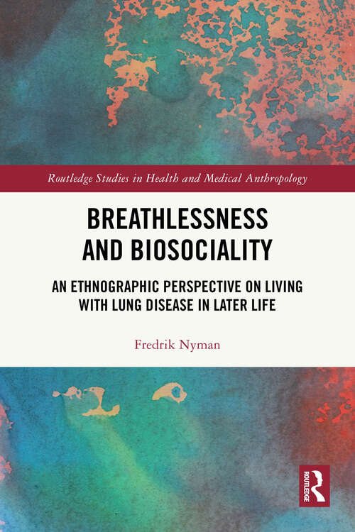 Book cover of Breathlessness and Biosociality: An Ethnographic Perspective on Living with Lung Disease in Later Life (Routledge Studies in Health and Medical Anthropology)