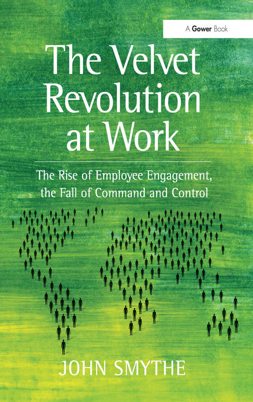 Book cover of The Velvet Revolution at Work: The Rise of Employee Engagement, the Fall of Command and Control