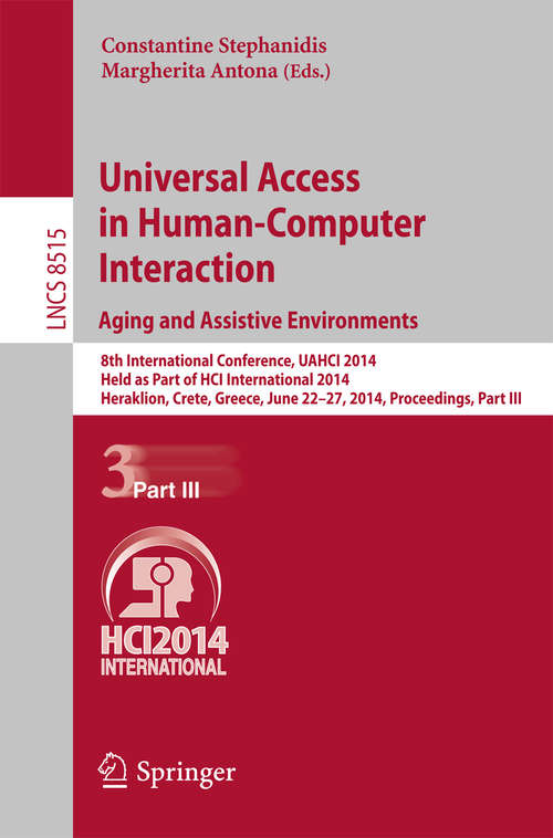 Book cover of Universal Access in Human-Computer Interaction: 8th International Conference, UAHCI 2014, Held as Part of HCI International 2014, Heraklion, Crete, Greece, June 22-27, 2014, Proceedings, Part III (2014) (Lecture Notes in Computer Science #8515)