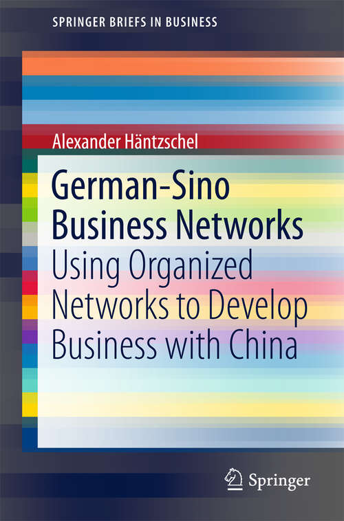 Book cover of German-Sino Business Networks: Using Organized Networks to Develop Business with China (2015) (SpringerBriefs in Business)