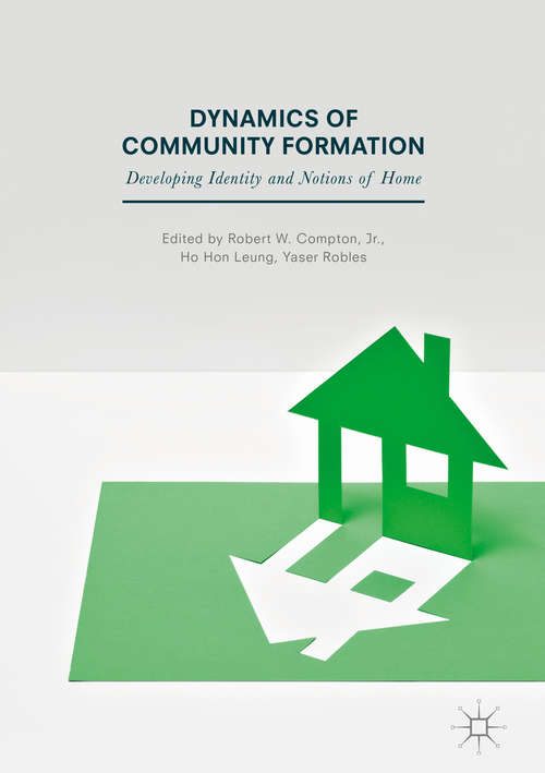 Book cover of Dynamics of Community Formation: Developing Identity and Notions of Home (1st ed. 2018)