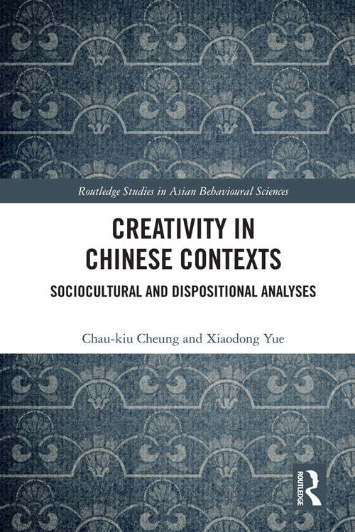 Book cover of Creativity in Chinese Contexts: Sociocultural and Dispositional Analyses (Routledge Studies in Asian Behavioural Sciences)