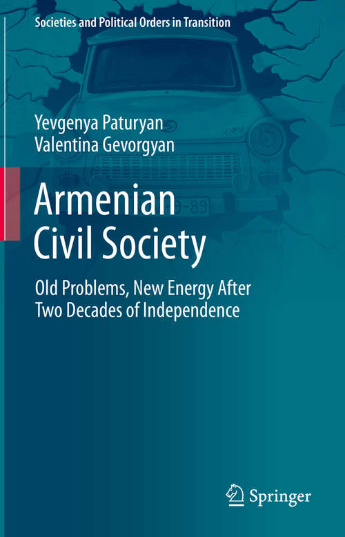 Book cover of Armenian Civil Society: Old Problems, New Energy After Two Decades of Independence (1st ed. 2021) (Societies and Political Orders in Transition)