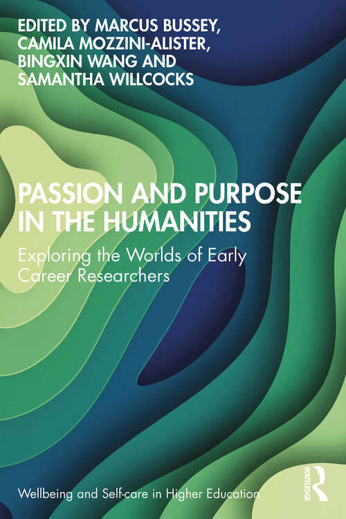 Book cover of Passion and Purpose in the Humanities: Exploring the Worlds of Early Career Researchers (Wellbeing and Self-care in Higher Education)