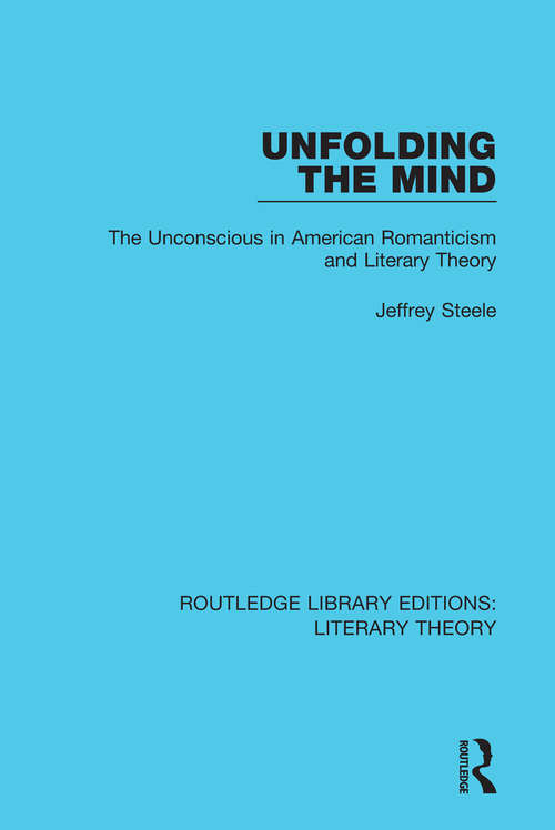 Book cover of Unfolding the Mind: The Unconscious in American Romanticism and Literary Theory (Routledge Library Editions: Literary Theory)