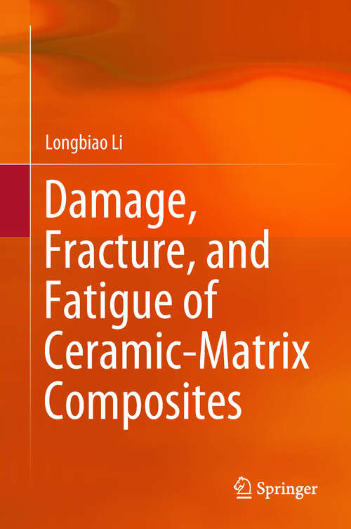 Book cover of Damage, Fracture, and Fatigue of Ceramic-Matrix Composites (1st ed. 2018)