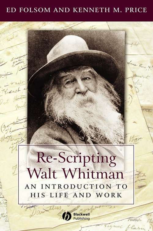 Book cover of Re-Scripting Walt Whitman: An Introduction to His Life and Work (Wiley Blackwell Introductions to Literature)