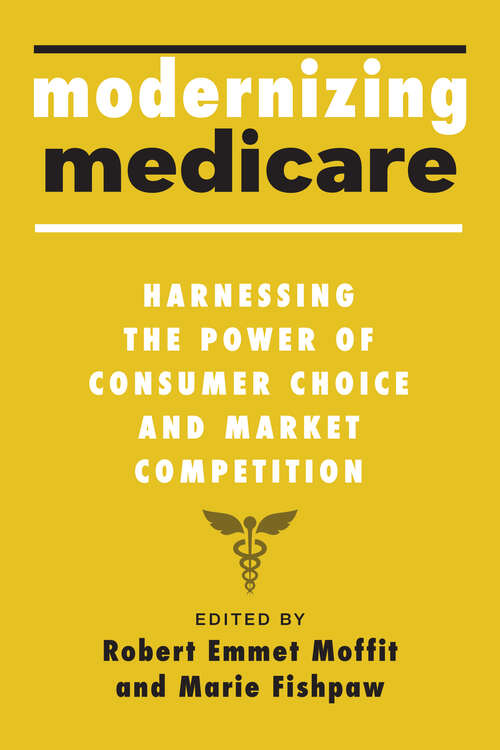 Book cover of Modernizing Medicare: Harnessing the Power of Consumer Choice and Market Competition