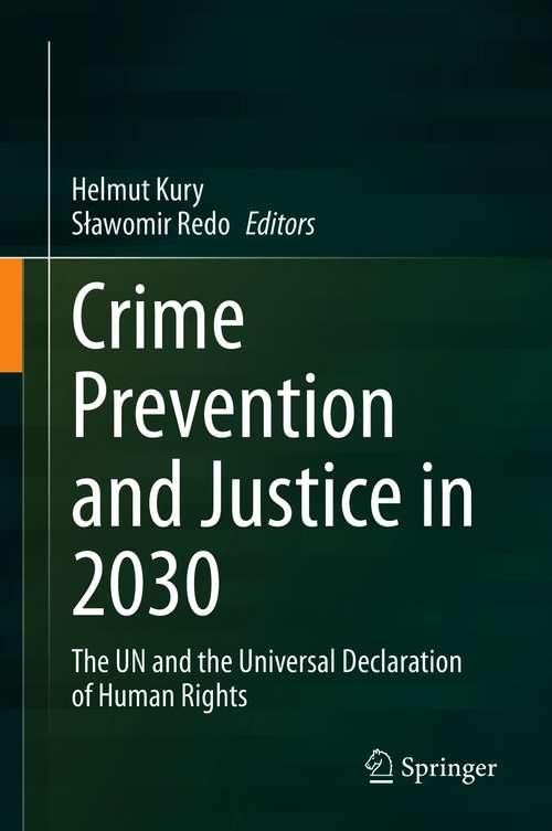 Book cover of Crime Prevention and Justice in 2030: The UN and the Universal Declaration of Human Rights (1st ed. 2021)