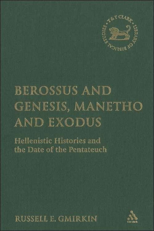 Book cover of Berossus and Genesis, Manetho and Exodus: Hellenistic Histories and the Date of the Pentateuch (The Library of Hebrew Bible/Old Testament Studies)