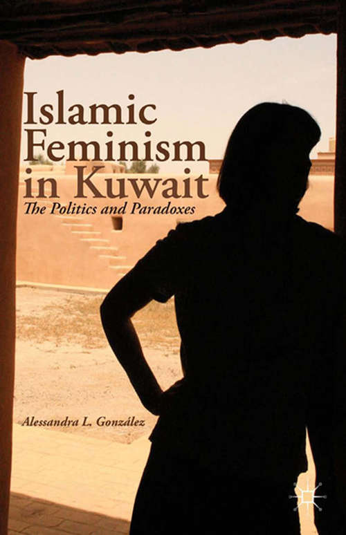 Book cover of Islamic Feminism in Kuwait: The Politics and Paradoxes (2013)