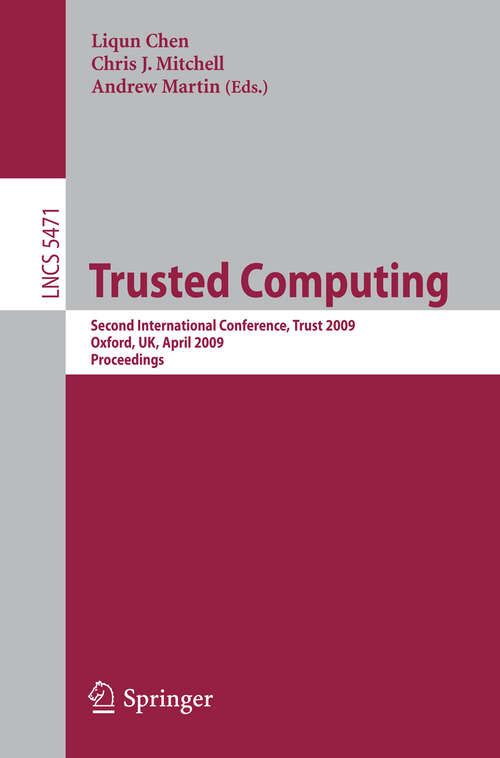 Book cover of Trusted Computing: Second International Conference, Trust 2009 Oxford, UK, April 6-8, 2009,  Proceedings (2009) (Lecture Notes in Computer Science #5471)