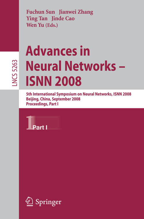 Book cover of Advances in Neural Networks: 5th International Symposium on Neural networks, ISNN 2008, Beijing, China, September 24-28, 2008, Proceedings, Part I (2008) (Lecture Notes in Computer Science #5263)