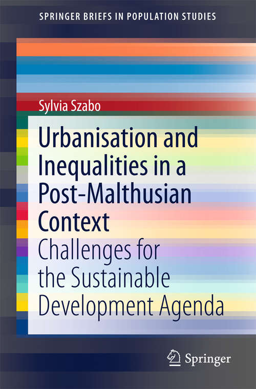 Book cover of Urbanisation and Inequalities in a Post-Malthusian Context: Challenges for the Sustainable Development Agenda (1st ed. 2016) (SpringerBriefs in Population Studies)