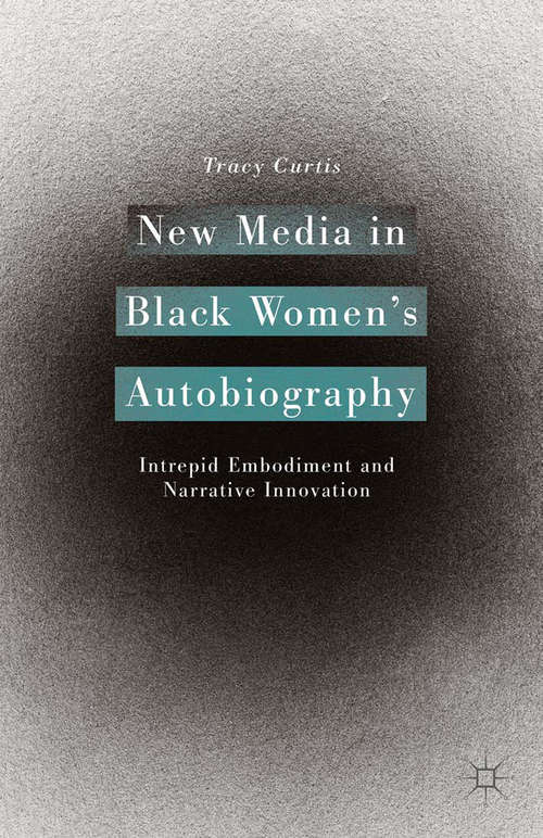 Book cover of New Media in Black Women’s Autobiography: Intrepid Embodiment and Narrative Innovation (2015)