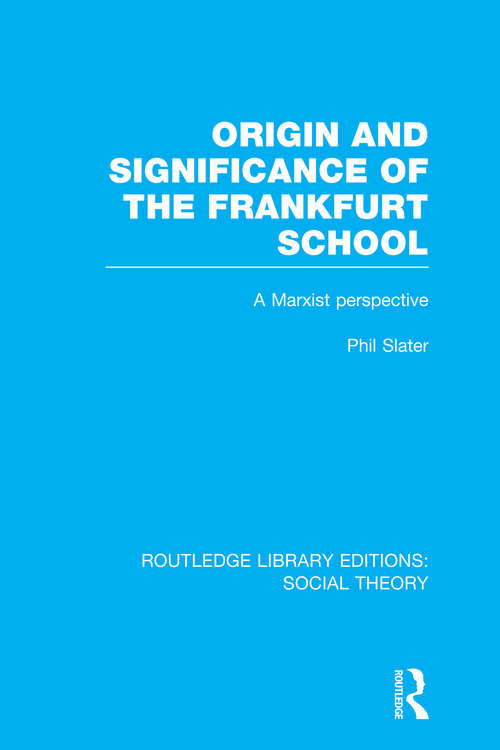 Book cover of Origin and Significance of the Frankfurt School (RLE Social Theory): A Marxist Perspective