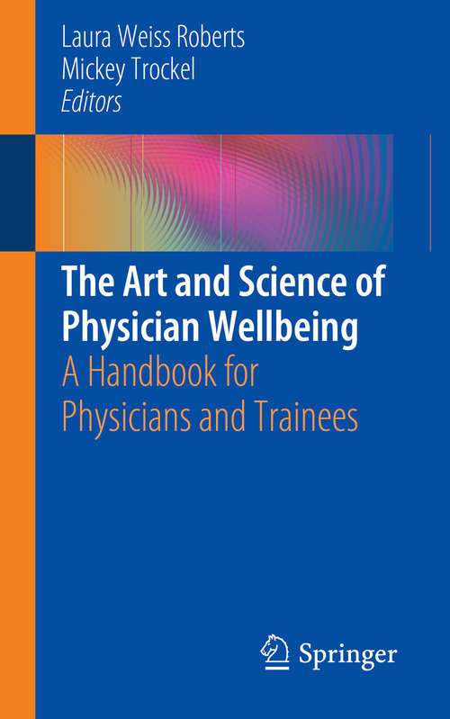 Book cover of The Art and Science of Physician Wellbeing: A Handbook for Physicians and Trainees (1st ed. 2019)