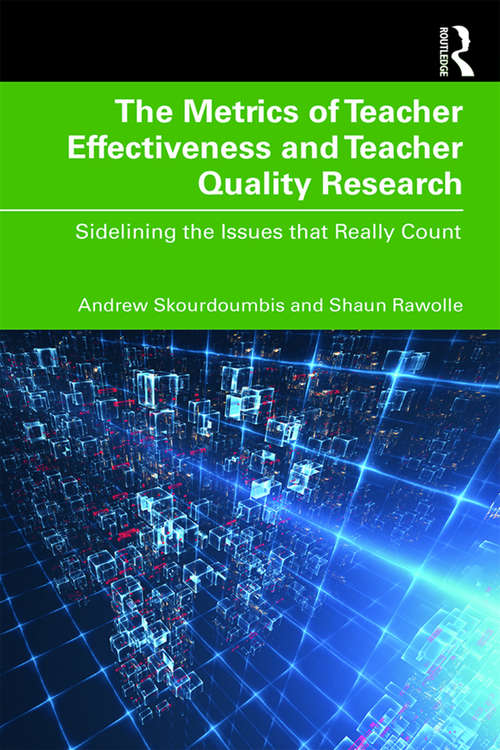 Book cover of The Metrics of Teacher Effectiveness and Teacher Quality Research: Sidelining the Issues that Really Count