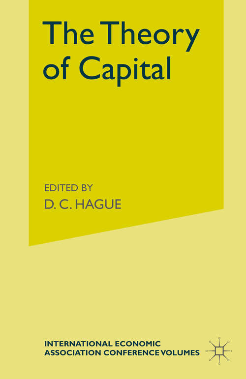 Book cover of The Theory of Capital: Proceedings of a Conference held by the International Economic Association (1st ed. 1961) (International Economic Association Series)
