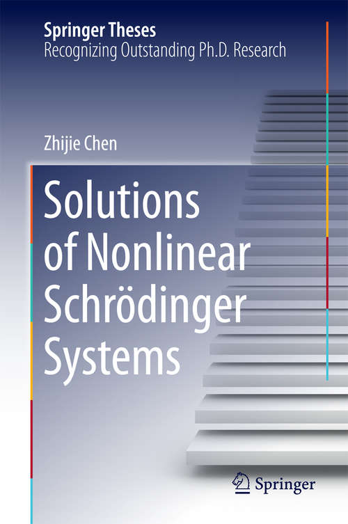 Book cover of Solutions of Nonlinear Schrӧdinger Systems (2015) (Springer Theses)