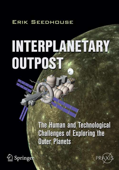 Book cover of Interplanetary Outpost: The Human and Technological Challenges of Exploring the Outer Planets (2012) (Springer Praxis Books)