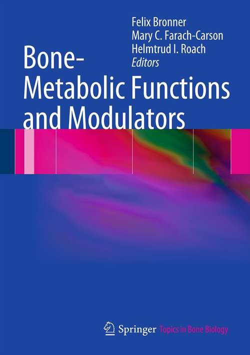 Book cover of Bone-Metabolic Functions and Modulators (2012) (Topics in Bone Biology #7)